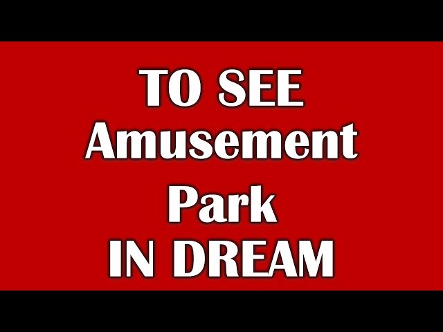 What Does It Mean To Dream About Amusement Parks?