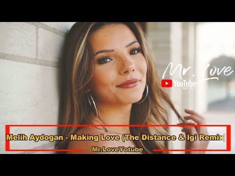 Melih Aydogan - Making Love (The Distance & Igi Remix) - UCKA_OnBKECVV3iBUPeP9s3w