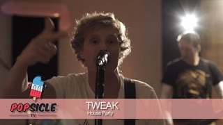 Tweak - House Party (Popsicle Studio Session)