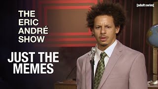 Just The Memes The Eric Andre Show Adult Swim Youloop