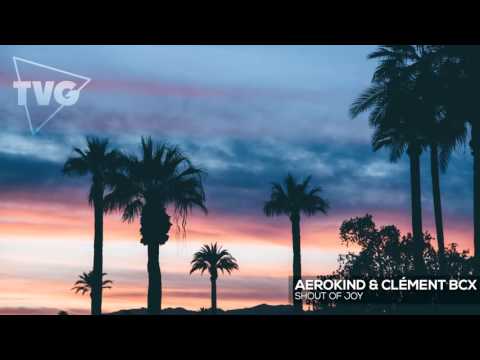 Aerokind & Clément Bcx - Shout Of Joy - UCxH0sQJKG6Aq9-vFIPnDZ2A