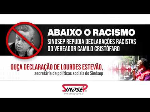 Sindsep repudia declarações racistas do vereador Camilo Cristófaro