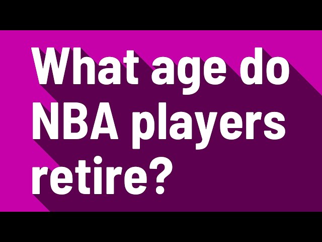What Age Do You Retire In the NBA?