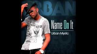 Urban Mystic - Name On It (Audio)