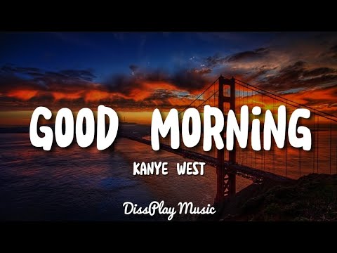 Kanye West - Good Morning (lyrics)