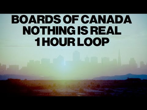 Boards of Canada - Nothing is Real (1 Hour Loop)