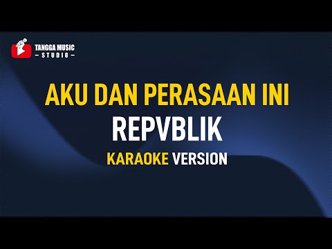 Aku Dan Perasaan Ini - Repvblik (Karaoke)