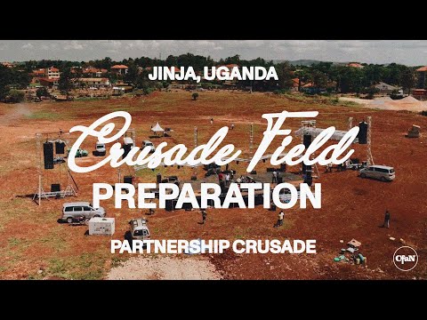 Crusade Field Preparation  Jinja, Uganda Partnership Crusade