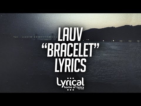 Lauv - Bracelet Lyrics - UCnQ9vhG-1cBieeqnyuZO-eQ