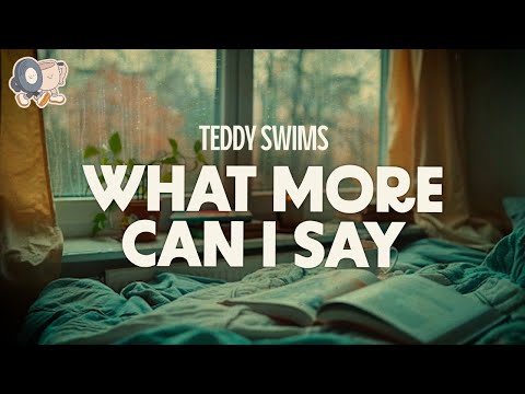 Teddy Swims ~ What More Can I Say (Lyrics)