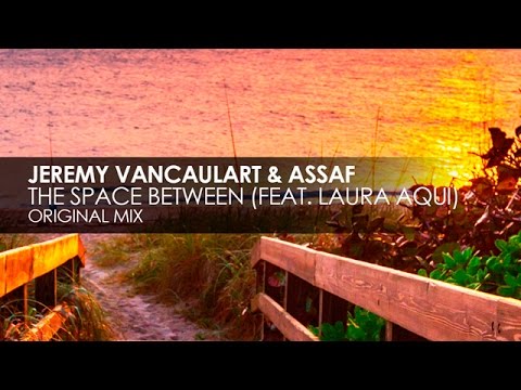 Jeremy Vancaulart & Assaf featuring Laura Aqui - The Space Between - UCvYuEpgW5JEUuAy4sNzdDFQ