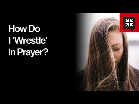 How Do I Wrestle in Prayer?