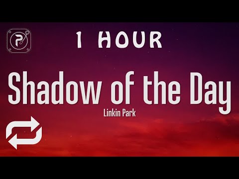 [1 HOUR 🕐 ] Linkin Park - Shadow Of The Day (Lyrics)