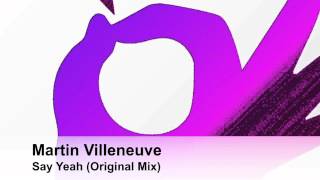 Martin Villeneuve - Say Yeah (Original Mix)
