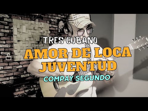 Amor de loca juventud/ Tres cubano/ Compay segundo