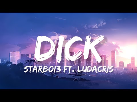StarBoi3 - Dick (Lyrics) ft. Ludacris