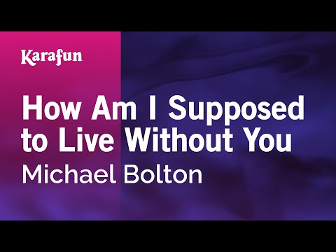 Karaoke How Am I Supposed to Live Without You - Michael Bolton * - UCbqcG1rdt9LMwOJN4PyGTKg