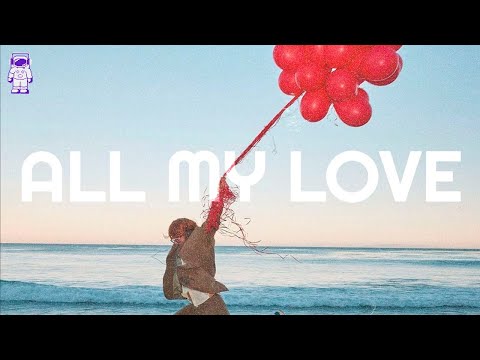 Coldplay x Pnau - ALL MY LOVE // Lyrics