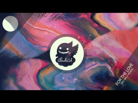 Griz ft. Talib Kweli - For the Love (Big Wild Remix) - UCSa8IUd1uEjlREMa21I3ZPQ