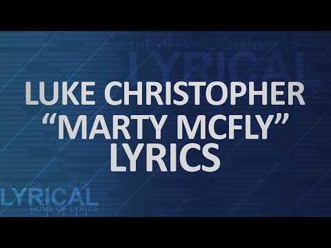 Luke Christopher - Marty Mcfly Lyrics - UCnQ9vhG-1cBieeqnyuZO-eQ