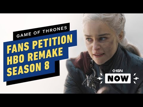 Game of Thrones Fans Petition HBO to Remake Season 8 - IGN Now - UCKy1dAqELo0zrOtPkf0eTMw