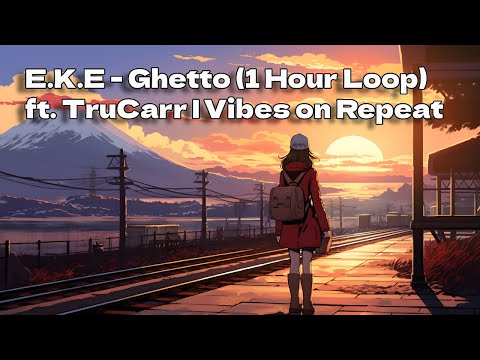 🔥 E.K.E - Ghetto (feat. TruCarr) [1 Hour Loop] | Vibe Nonstop (TikTok Viral Song )🔥