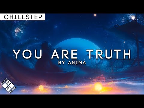 【Chillstep】Anima - You Are Truth - UCpEYMEafq3FsKCQXNliFY9A