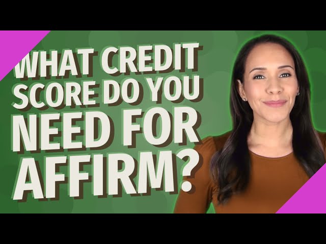 What Credit Score Is Needed For Affirm?