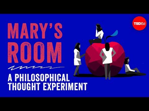 Mary's Room: A philosophical thought experiment - Eleanor Nelsen - UCsooa4yRKGN_zEE8iknghZA