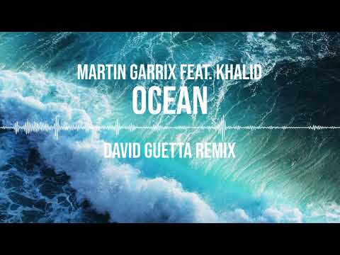 Martin Garrix feat. Khalid - Ocean (David Guetta Remix)