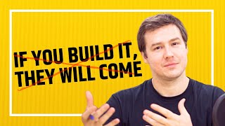 Myth - If You Build it, They Will Come