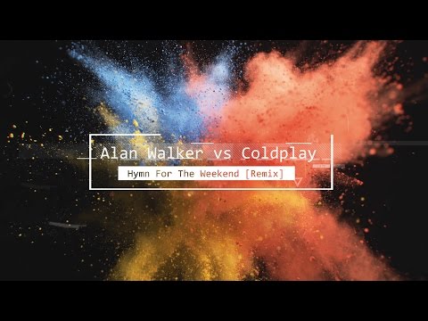 Alan Walker vs Coldplay - Hymn For The Weekend [Remix] - UCJrOtniJ0-NWz37R30urifQ