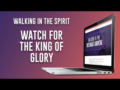 Watching for the King of Glory  The Watchman's Anointing