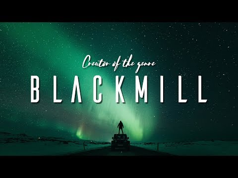 Blackmill | Creator of the genre - UCJ-DCKo6g07dtJJhjbkJtXA