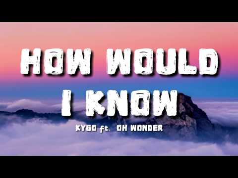 Kygo - How Would I Know (lyrics) ft. Oh Wonder