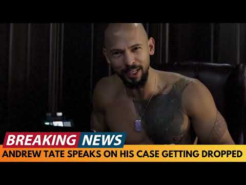 BREAKING NEWS: ANDREW TATE SPEAKS ON HIS CASE GETTING DROPPED