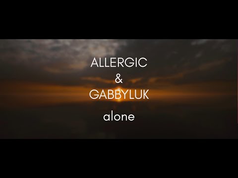 Allergic & GabbyLuk - Alone