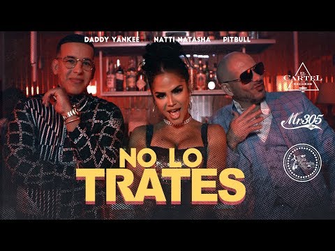 Pitbull, Daddy Yankee & Natti Natasha - No Lo Trates (Official Video)