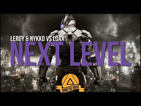 Leroy & Nykko vs LoaX - Next Level (Original Mix) - UCx6CEE9QHbHxisoxSWmjJUg