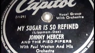 Johnny Mercer & The Pied Pipers - My Sugar Is So Refined (1946]