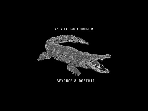 Beyoncé - AMERICA HAS A PROBLEM ft. DOECHII