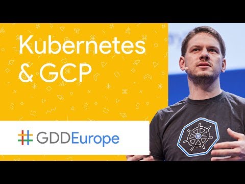 Containers, Kubernetes, and Google Cloud (GDD Europe '17) - UC_x5XG1OV2P6uZZ5FSM9Ttw