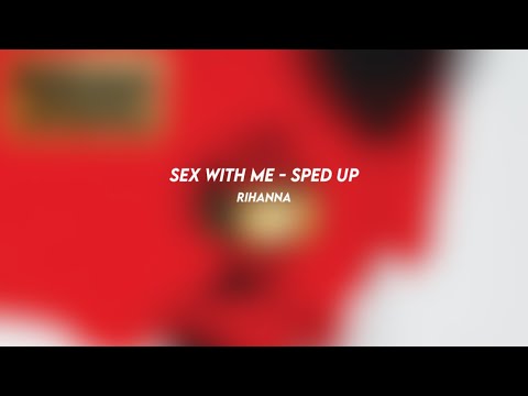 sex with me: rihanna (sped up)