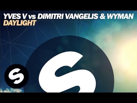 Yves V Vs Dimitri Vangelis & Wyman - Daylight - UCpDJl2EmP7Oh90Vylx0dZtA