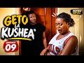 GETO LA KUSHEA EPISODE09
