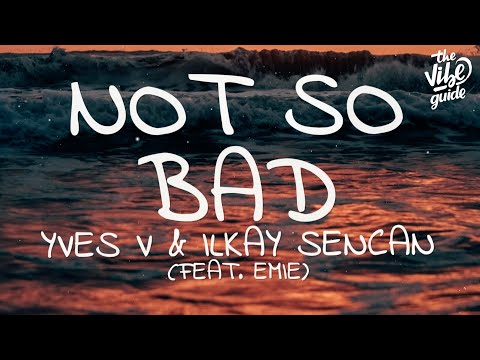 Yves V & Ilkay Sencan - Not So Bad (Lyrics) ft. Emie - UCxH0sQJKG6Aq9-vFIPnDZ2A