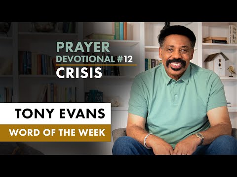 Praying through a Crisis  Dr. Tony Evans - Igniting Kingdom Prayer Devotional #12