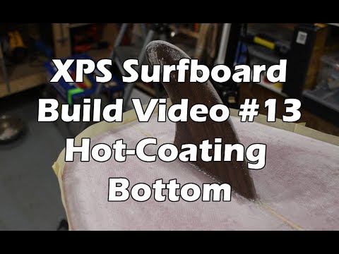 How to Make an XPS Foam Surfboard #13 - Hot-Coating the Bottom - UCAn_HKnYFSombNl-Y-LjwyA