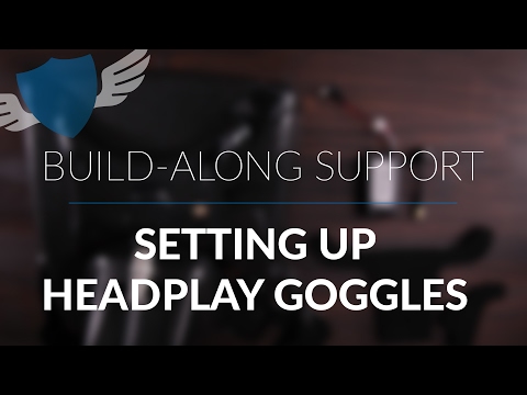 Build Along Series // FPV Support Videos // Setting up the Headplay Goggles - UC7Y7CaQfwTZLNv-loRCe4pA