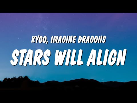 Kygo & Imagine Dragons - Stars Will Align (Lyrics)